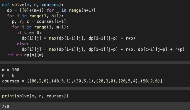 def solve \( (m, n \), courses):
\( d p=[[0] *(m+1) \) for \( - \) in range \( (n+1)] \)
for \( i \) in range \( (1, n+1) \) 