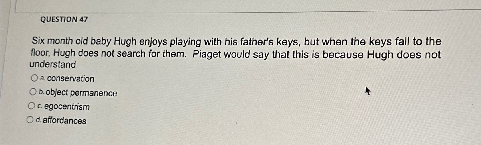 Solved QUESTION 47Six month old baby Hugh enjoys playing Chegg