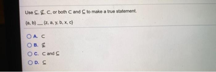 Solved Use ... C, or both C and to make a true statement. | Chegg.com