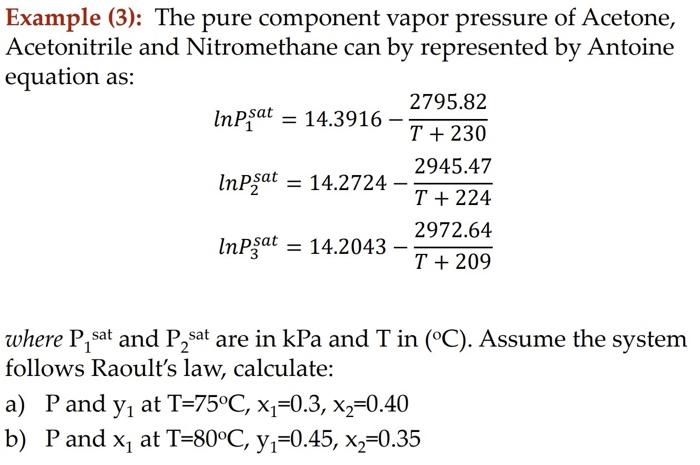 Example (3): The pure component vapor pressure of Acetone, Acetonitrile and Nitromethane can by represented by Antoine equati