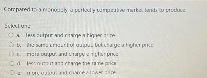 Solved Compared to a monopoly, a perfectly competitive | Chegg.com