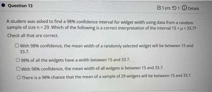 A student was asked to find a \( 98 \% \) confidence interval for widget width using data from a random sample of size \( n=2