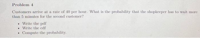 Solved Problem 4 Customers Arrive At A Rate Of 40 Per Hour. | Chegg.com