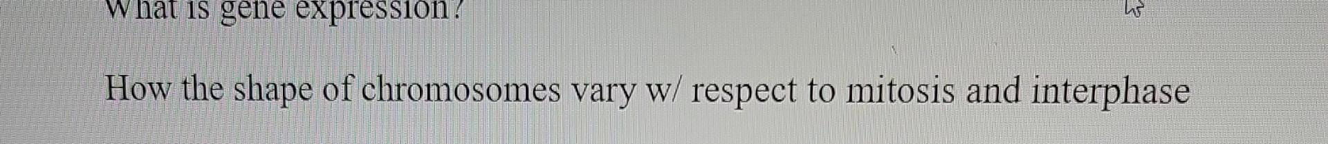 Solved What is gene expression? How the shape of chromosomes | Chegg.com