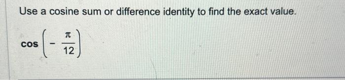 Solved use a cosine sum of difference identity to find the | Chegg.com
