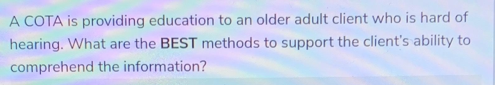 Solved A COTA is providing education to an older adult | Chegg.com