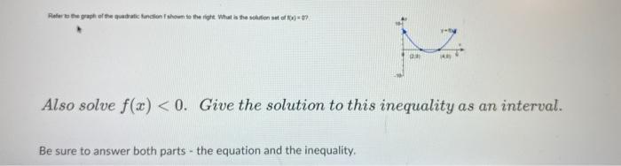 Also solve \( f(x)<0 \). Give the solution to this inequality as an interval.
Be sure to answer both parts - the equation and