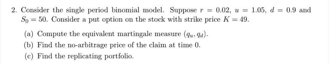 Solved 2. Consider the single period binomial model. | Chegg.com