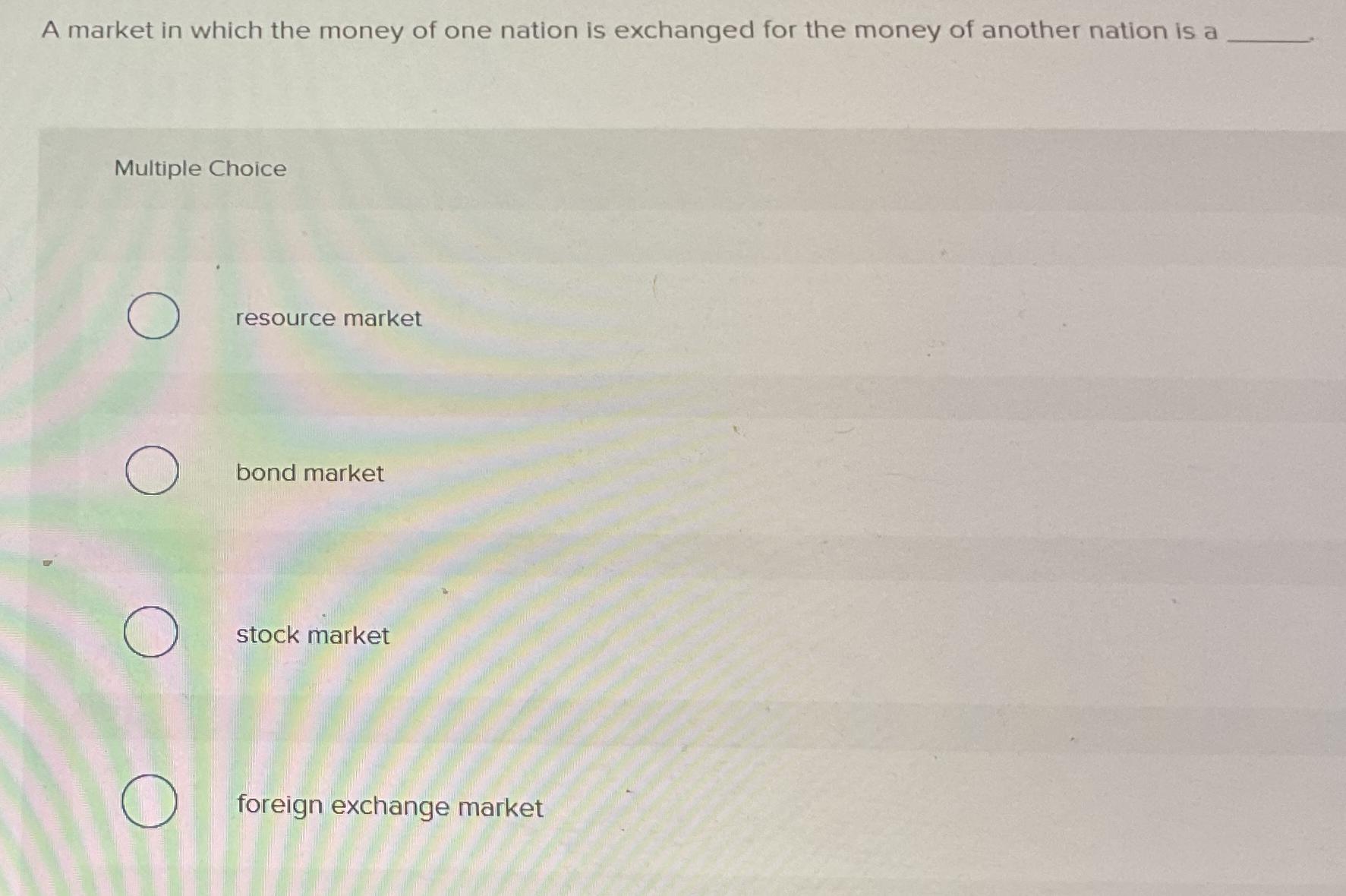Solved A market in which the money of one nation is | Chegg.com