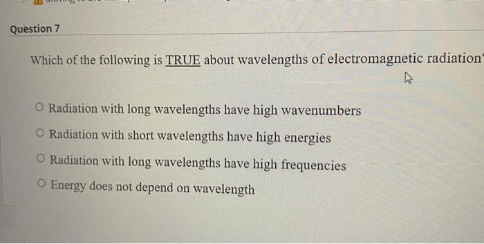 Which of the following is TRUE about wavelengths of electromagnetic radiation
Radiation with long wavelengths have high waven