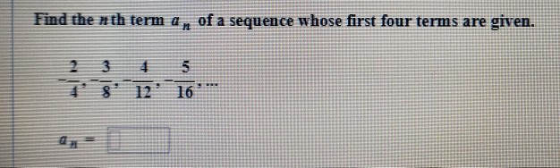 Solved Find the nth term a, of a sequence whose first four | Chegg.com