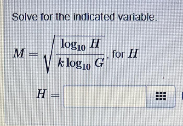 Solved Solve for the indicated variable M=klog10Glog10H, for | Chegg.com