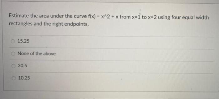 Solved Estimate the area under the curve f(x) = x^2 + x from | Chegg.com