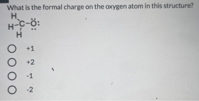 Solved What is the formal charge on the oxygen atom in this | Chegg.com