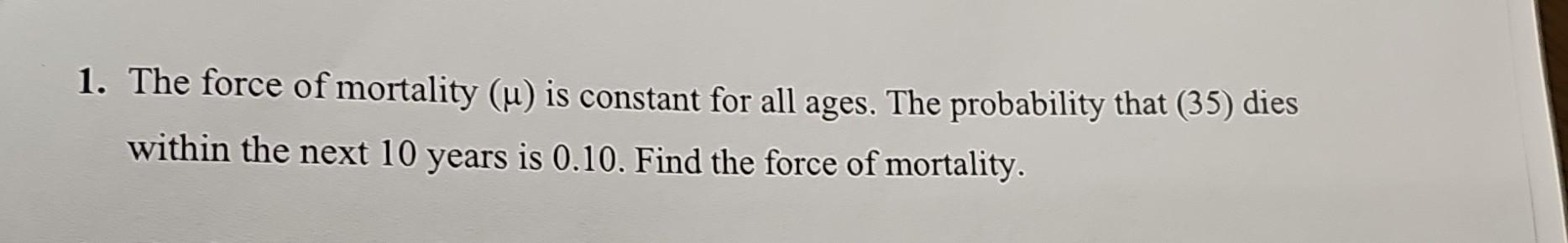 solved-1-the-force-of-mortality-mu-is-constant-chegg