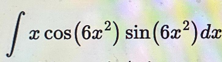 solved-xcos-6x2-sin-6x2-dx-chegg