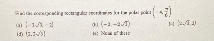 Solved Find the corresponding rectangular coordinates for | Chegg.com