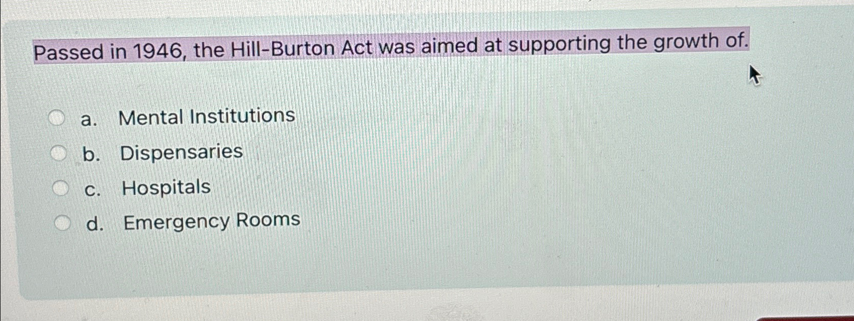 Solved Passed in 1946 the Hill Burton Act was aimed at Chegg