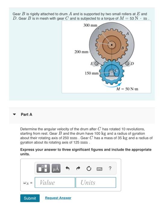 Solved Gear B is rigidly attached to drum A and is supported