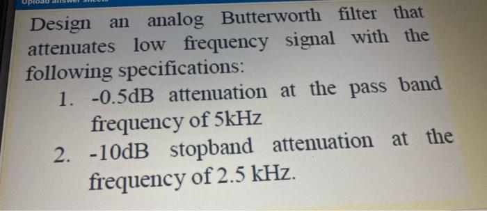 Solved Design An Analog Butterworth Filter That Attenuates | Chegg.com