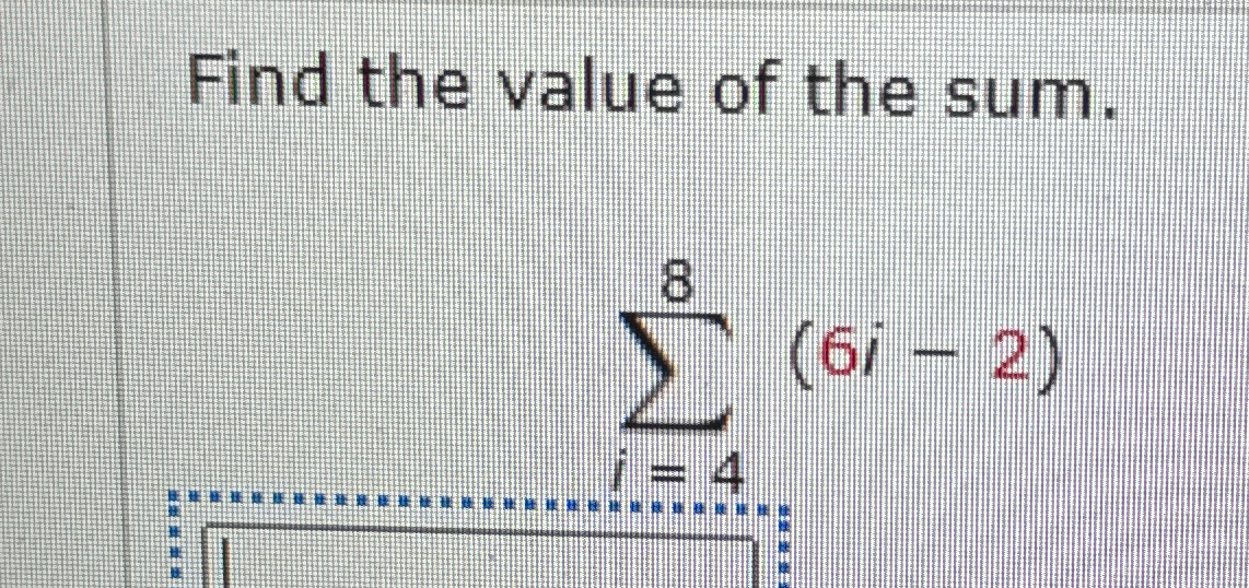Solved Find the value of the sum.∑i=48(6i-2) | Chegg.com