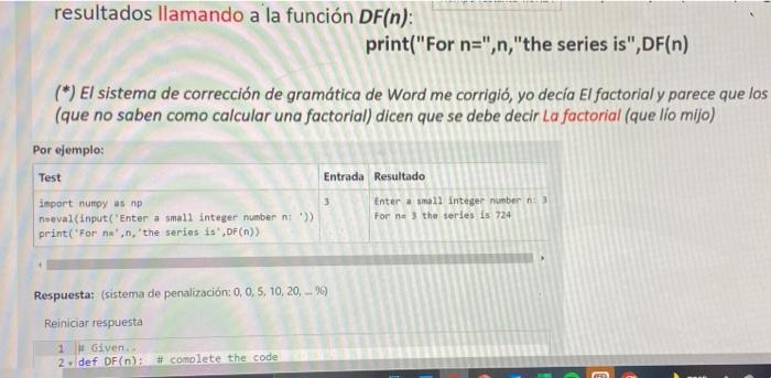 resultados llamando a la función DF(n): print(For n=,n,the series is,DF(n) (*) El sistema de corrección de gramática de W