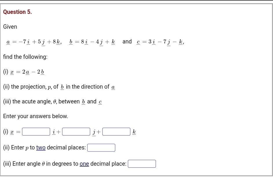 Solved Question 5. Given A = -71 +5j +8k, B = 8 I - 4j+ K | Chegg.com