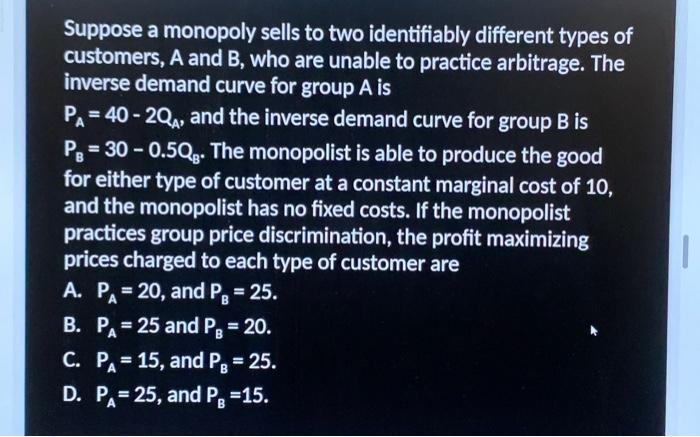 Solved Suppose a monopoly sells to two identifiably | Chegg.com