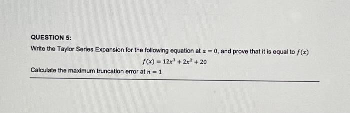 Solved QUESTION 5: Write the Taylor Series Expansion for the | Chegg.com