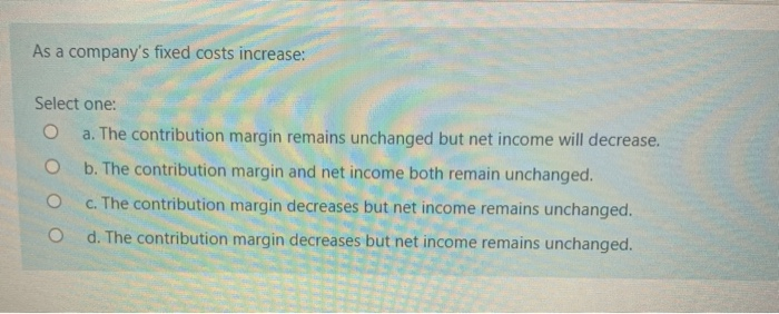 solved-as-a-company-s-fixed-costs-increase-select-one-a-chegg