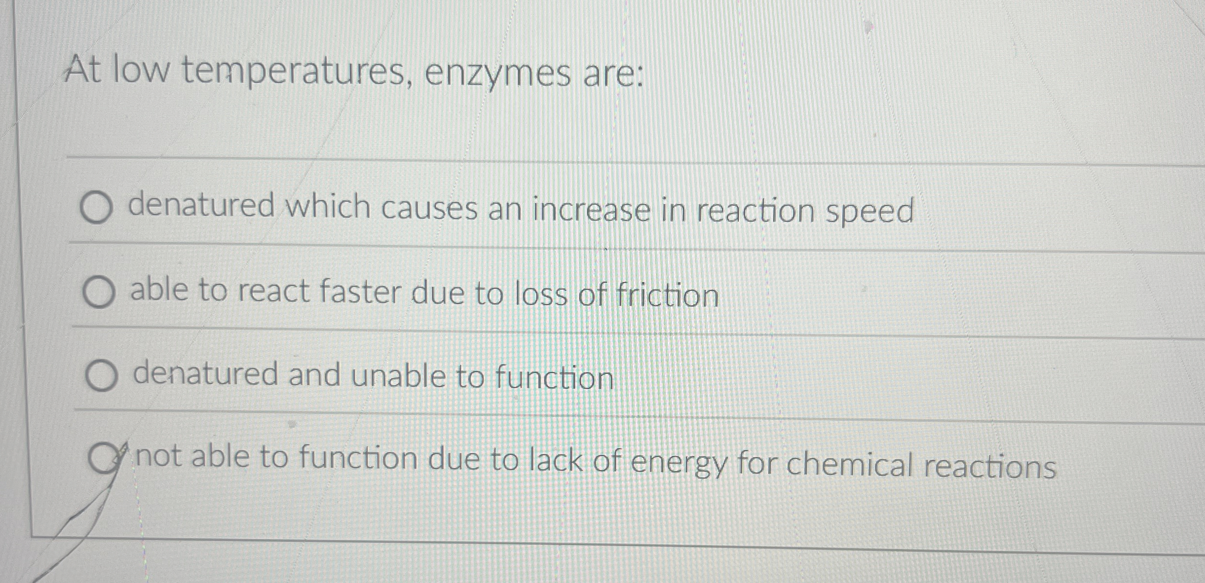 Solved At low temperatures, enzymes aredenatured which