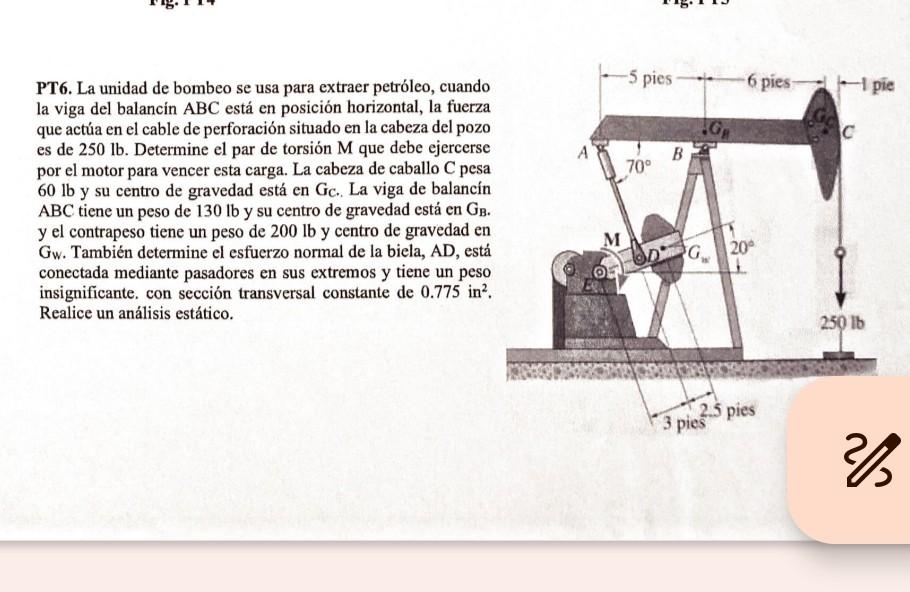 PT6. La unidad de bombeo se usa para extraer petróleo, cuando la viga del balancín \( \mathrm{ABC} \) está en posición horizo