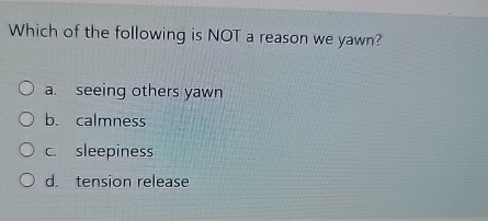 Solved Which of the following is NOT a reason we yawn?a. | Chegg.com
