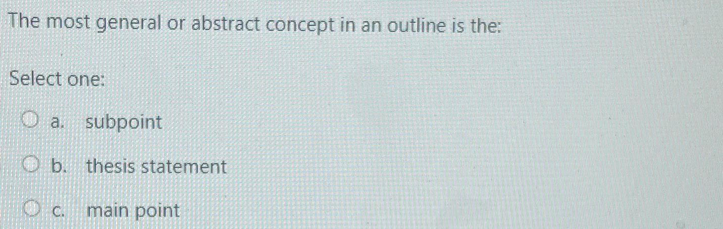 Solved The most general or abstract concept in an outline is | Chegg.com