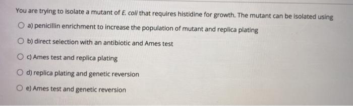 Solved You are trying to isolate a mutant of E. coli that | Chegg.com