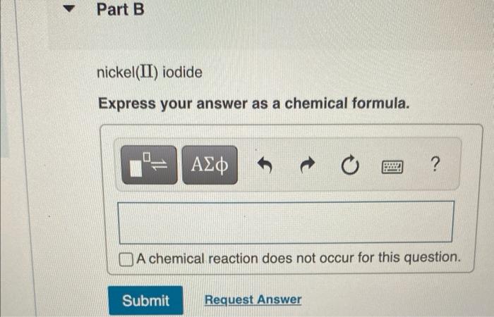 nickel(II) iodide
Express your answer as a chemical formula.
A chemical reaction does not occur for this question.