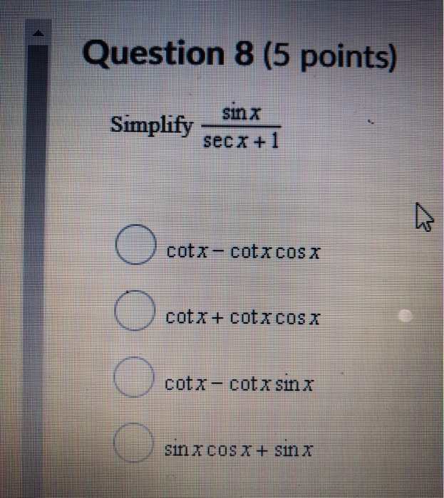 Solved Question 8 5 Points Sinx Simplify Secx 1 Cotx Chegg Solved Question 8 5 Points Sinx Simplify Secx 1 Cotx Chegg