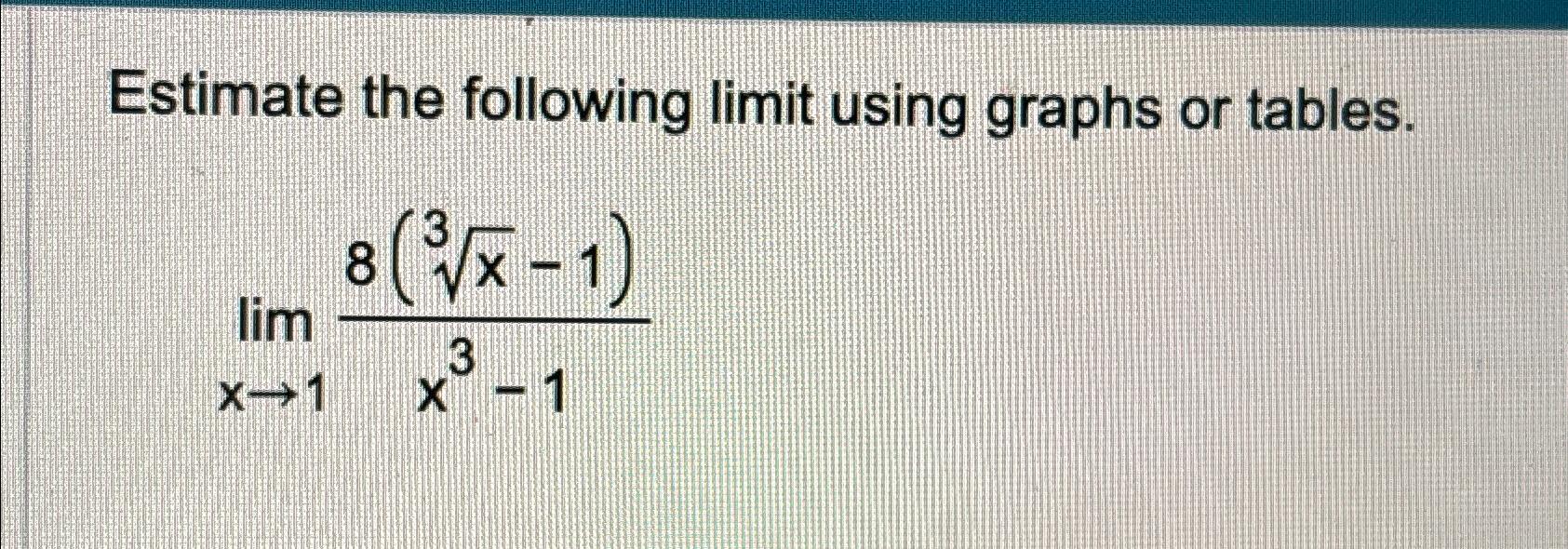 Solved Estimate the following limit using graphs or | Chegg.com