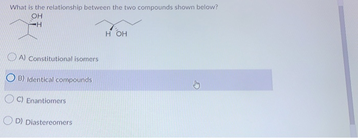 Solved What is the relationship between the two compounds | Chegg.com
