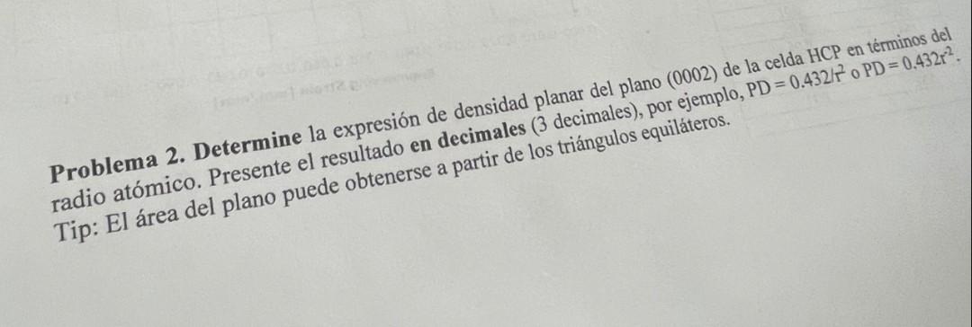 Problema 2. Determine la expresión de densidad planar del plano (0002) de la celda HCP en terminos del radio atómico. Present