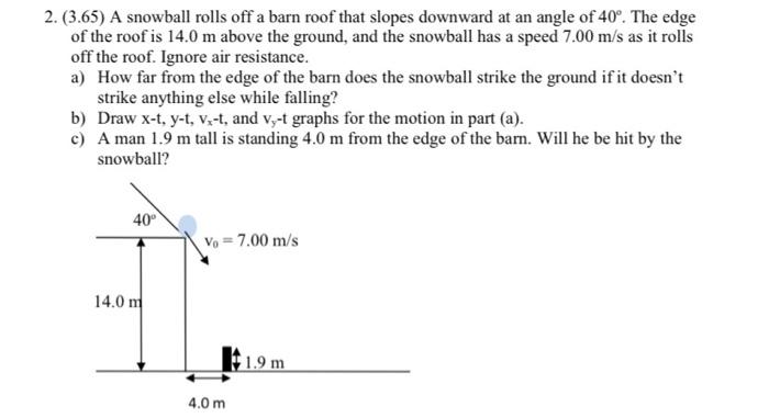 Solved 2. (3.65) A snowball rolls off a barn roof that | Chegg.com