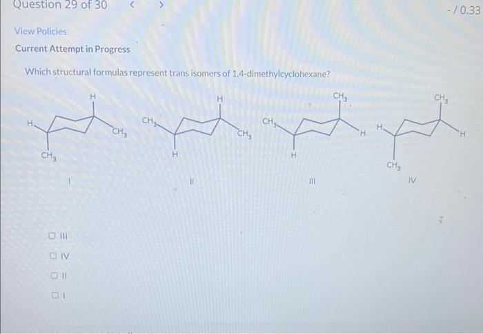 Which structural formulas represent trans isomers of 1.4-dimethylcyclohexane?
1
11
III
III
IV