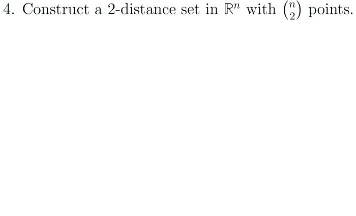 Solved 4. Construct a 2-distance set in R” with (2) points. | Chegg.com
