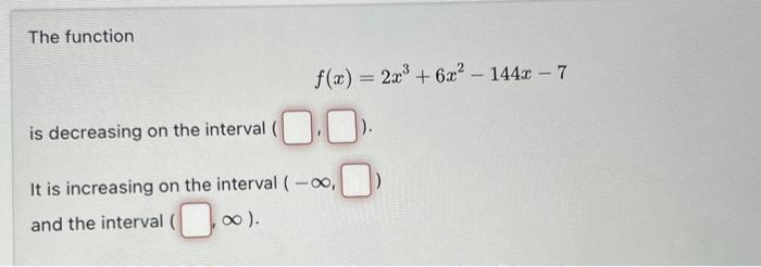 Solved The Function F X 2x3 6x2−144x−7 Is Decreasing On The