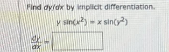 Solved Find dy/dx by implicit differentiation. | Chegg.com