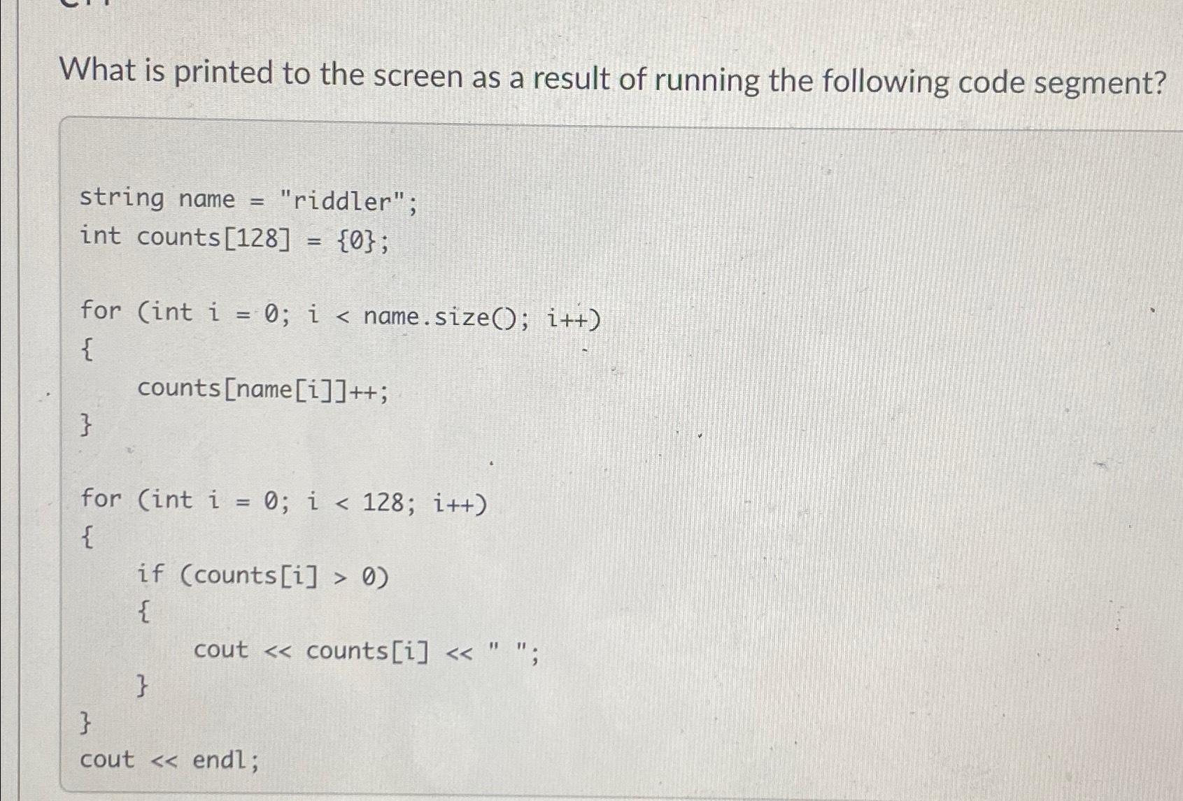 solved-what-is-printed-to-the-screen-as-a-result-of-running-chegg