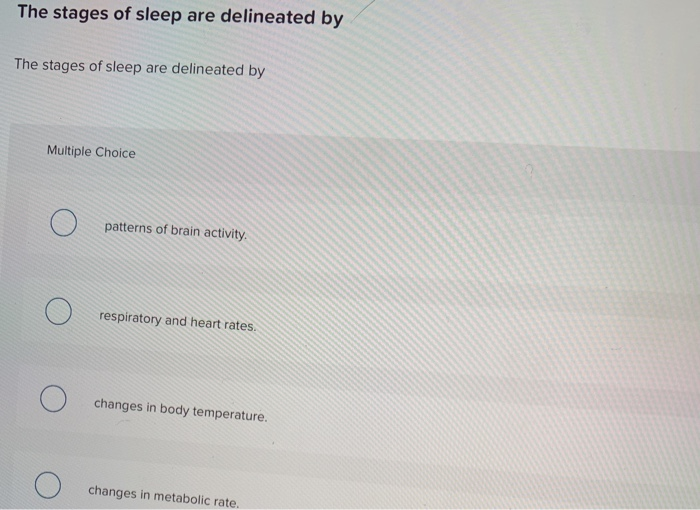 Solved The stages of sleep are delineated by The stages of | Chegg.com
