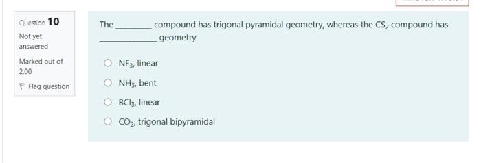 Solved Question 10 The compound has trigonal pyramidal | Chegg.com