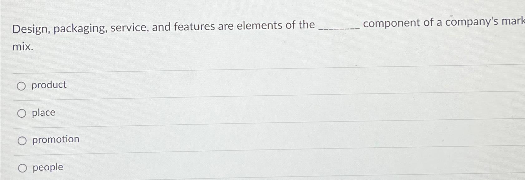 Solved Design, packaging, service, and features are elements