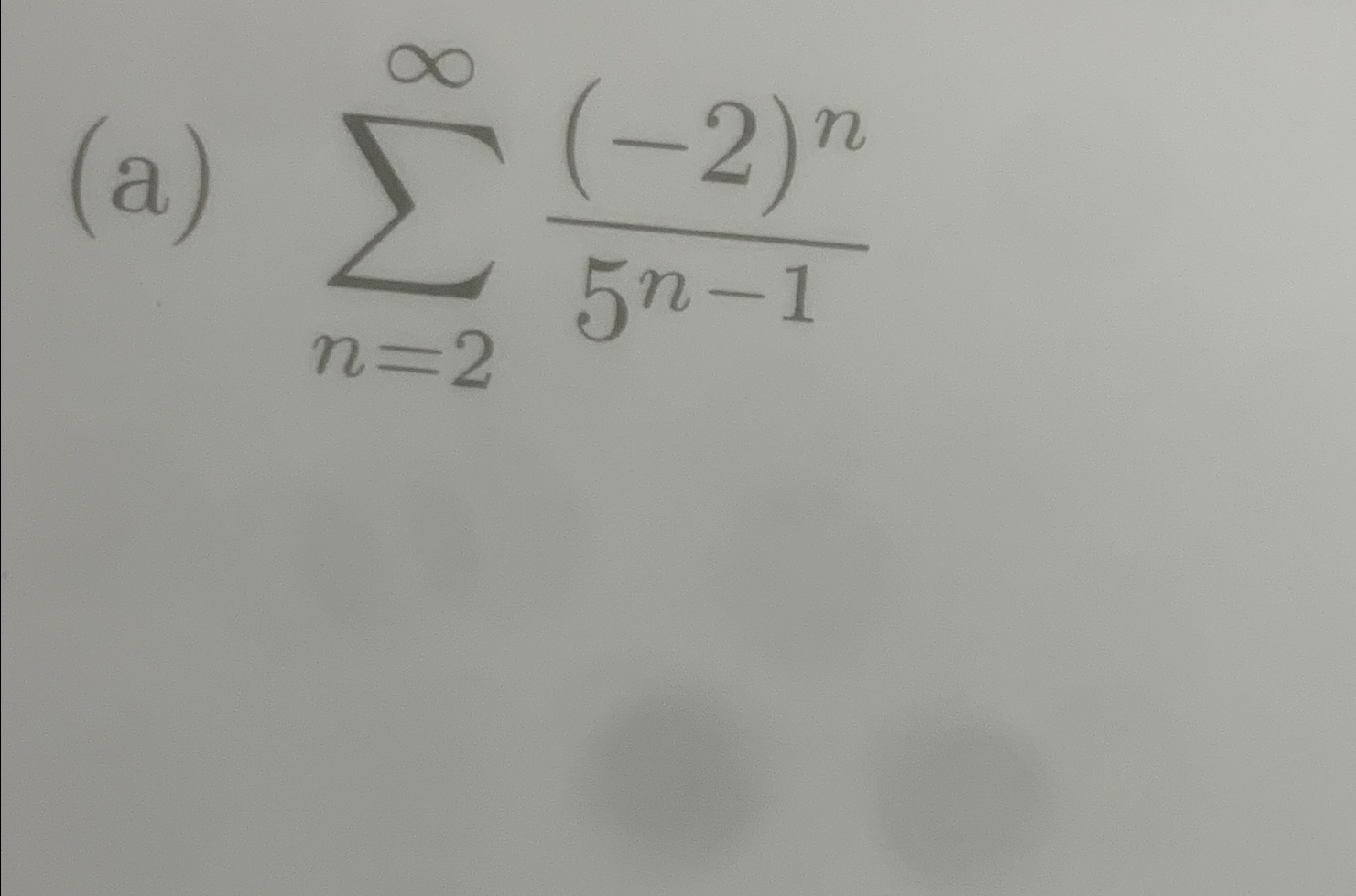 Solved (a) ∑n=2∞(-2)n5n-1 | Chegg.com